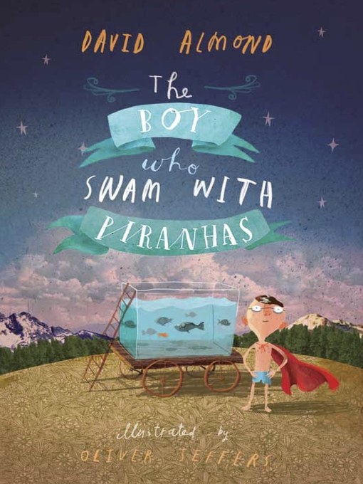 Title details for The Boy Who Swam with Piranhas by David Almond - Wait list